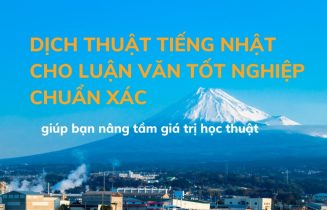 Dịch thuật tiếng Nhật cho luận văn tốt nghiệp chuẩn xác giúp bạn nâng tầm giá trị học thuật 