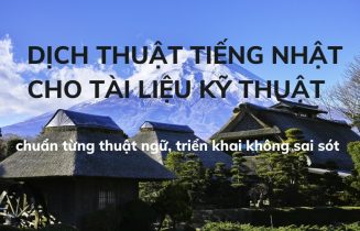 Dịch thuật tiếng Nhật cho tài liệu kỹ thuật chuẩn từng thuật ngữ, triển khai không sai sót